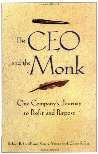 Robert B. Catell/The CEO and the Monk@ One Company's Journey to Profit and Purpose